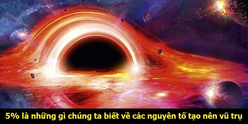 5% là những gì chúng ta biết về các nguyên tố tạo nên vũ trụ