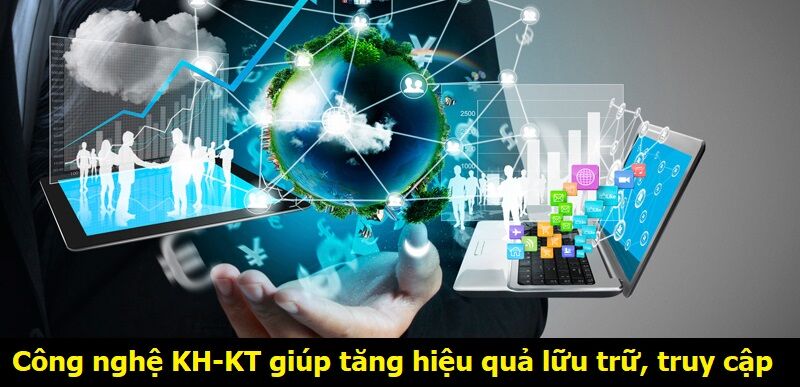 Công nghệ KH-KT giúp tăng hiệu quả lữu trữ, truy cập