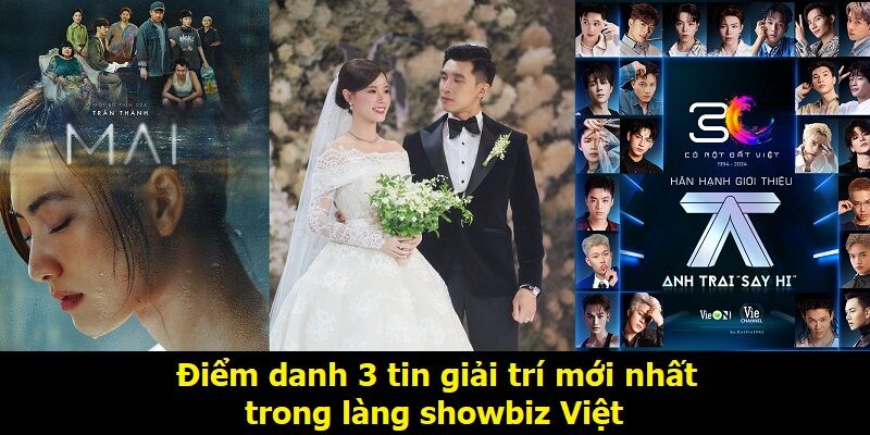 Điểm danh 3 tin giải trí mới nhất trong làng showbiz Việt