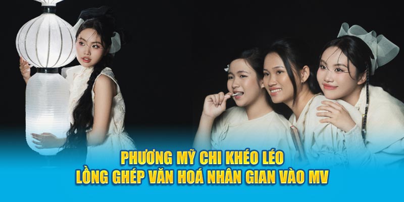 Ảnh đại diện - Phương Mỹ Chi Khéo Léo Lồng Ghép Văn Hoá Nhân Gian Vào MV