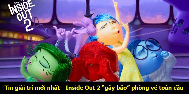 Tin giải trí mới nhất - Inside Out 2 “gây bão” phòng vé toàn cầu