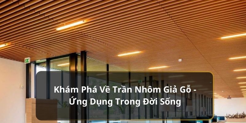 Trần nhôm giả gỗ