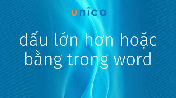 Cách viết dấu lớn hơn hoặc bằng trong word