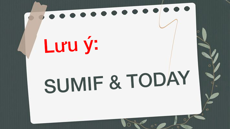 Một số lưu ý khi kết hợp hàm SUMIF và hàm TODAY