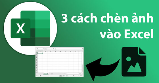 3 cách chèn ảnh vào Excel trên máy tính, điện thoại siêu nhanh