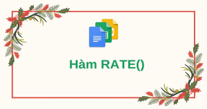 [Video] Cách sử dụng hàm RATE trong Google Sheet để tính lãi suất