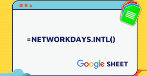 [Video] Cách sử dụng hàm NETWORKDAYS.INTL trong Google Sheet tính ngày