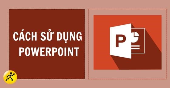 Hướng dẫn cách sử dụng Powerpoint cho người mới sử dụng đơn giản nhất