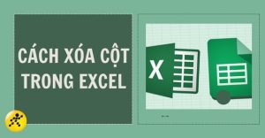 Hướng dẫn cách thêm, xóa cột trong Excel cụ thể, chi tiết nhất