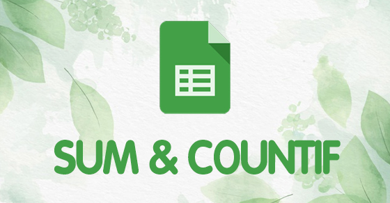 [Video] Cách kết hợp hàm SUM và hàm COUNTIF trong Google Sheet dễ dàng