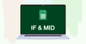 [Video] Cách kết hợp hàm IF với MID trong Google Sheet chi tiết