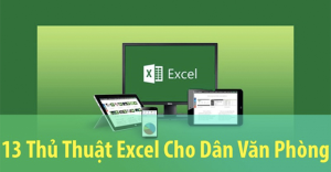 13 thủ thuật Excel cơ bản dân văn phòng, kế toán nên biết qua