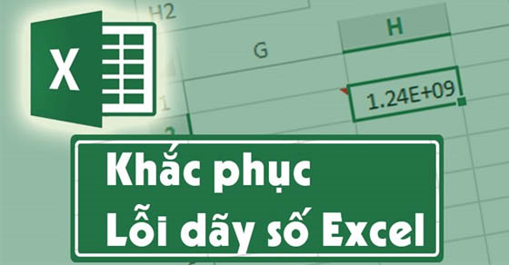 2 cách khắc phục lỗi dãy số Excel không hiển thị chính xác đơn giản