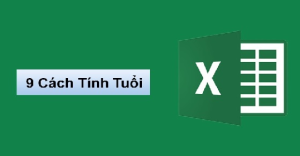 9 cách tính tuổi trong Excel nhanh chóng, đơn giản, chính xác có ví dụ