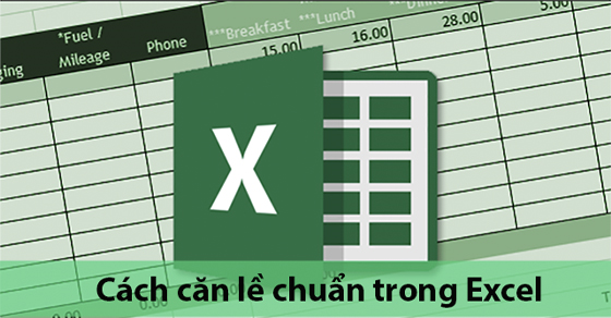 Cách căn lề chuẩn trong Excel chi tiết | Căn chỉnh lề trước khi in