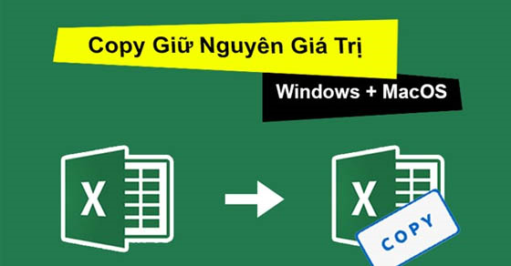 Cách copy giữ nguyên giá trị trong Excel trên Windows, MacOS có video