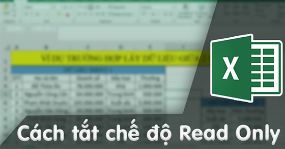 Cách gỡ bỏ chế độ Read Only trong Excel nhanh cho mọi phiên bản