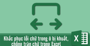 Cách khắc phục lỗi chữ trong ô bị khuất và chống tràn chữ trong excel