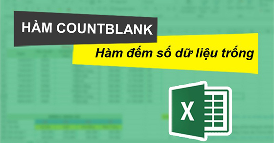 Cách sử dụng hàm COUNBLANK trong Excel chi tiết, có ví dụ dễ hiểu