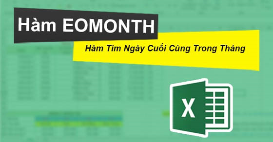 Cách sử dụng hàm EOMONTH tìm ngày cuối cùng trong tháng trên Excel