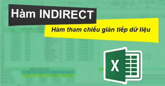 Cách sử dụng hàm INDIRECT trong Excel tham chiếu dữ liệu dễ dàng