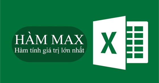 Cách sử dụng hàm MAX trong Excel tính giá trị lớn nhất có ví dụ