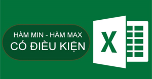 Cách sử dụng hàm MIN và hàm MAX có điều kiện trong Excel có ví dụ