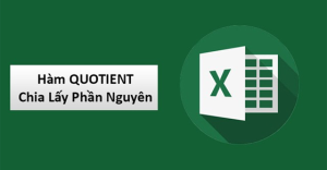 Cách sử dụng hàm QUOTIENT chia lấy phần nguyên trong Excel có ví dụ