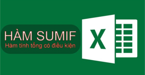 Cách sử dụng hàm SUMIF trong Excel tính tổng có điều kiện có ví dụ