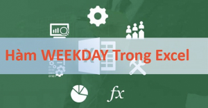 Cách sử dụng hàm Weekday trong Excel cực đơn giản, chi tiết, có ví dụ