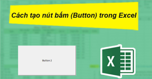 Cách tạo nút bấm trong Excel để chạy các lệnh lập trình tự động...