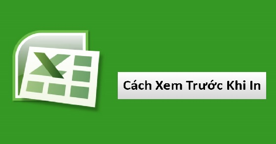 Cách xem trước khi in trong Excel, Google Sheets cực đơn giản cho mọi