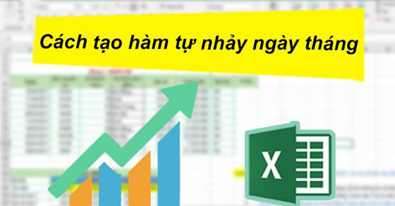 Hướng dẫn tạo hàm tự nhảy ngày tháng trong Excel